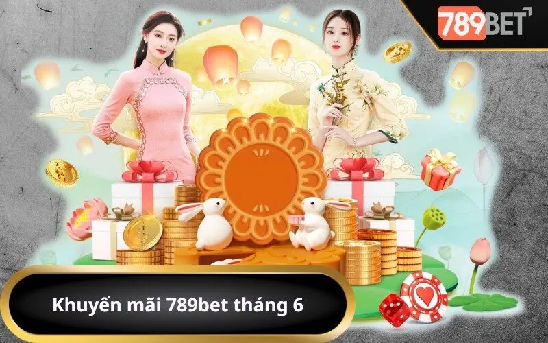 Khuyến mãi 789bet tháng 6